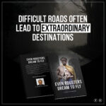 Difficult Roads Lead to Extraordinary Results